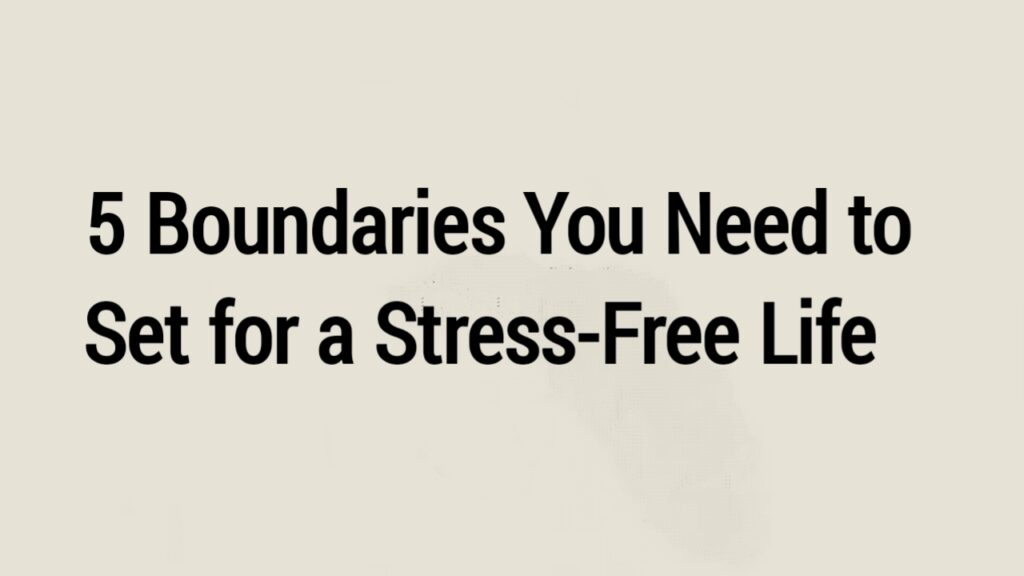 Boundaries You Need to Set for a Stress Free Life