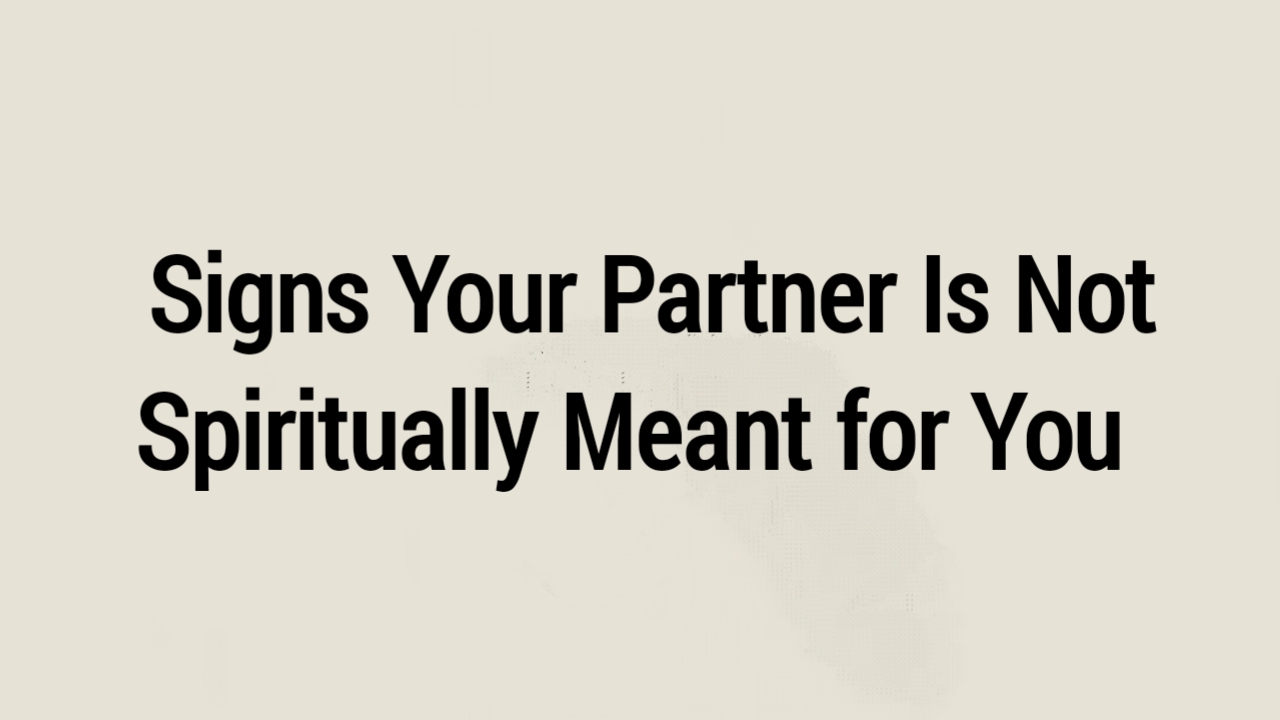 Signs Your Partner Is Not Spiritually Meant for You