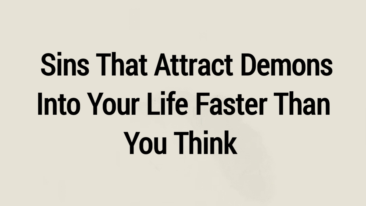 Sins That Attract Demons Into Your Life Faster Than u think