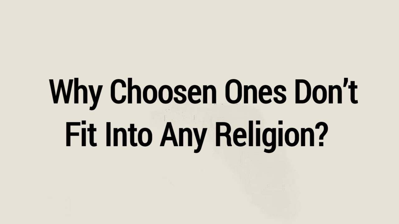 Why Choosen Ones Don't Fit Into Any Religion