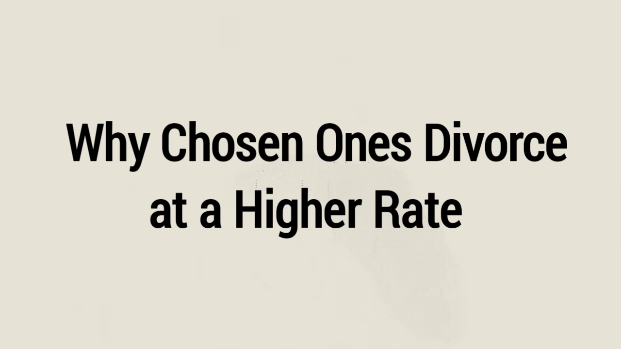 Why Chosen Ones Divorce at a Higher Rate