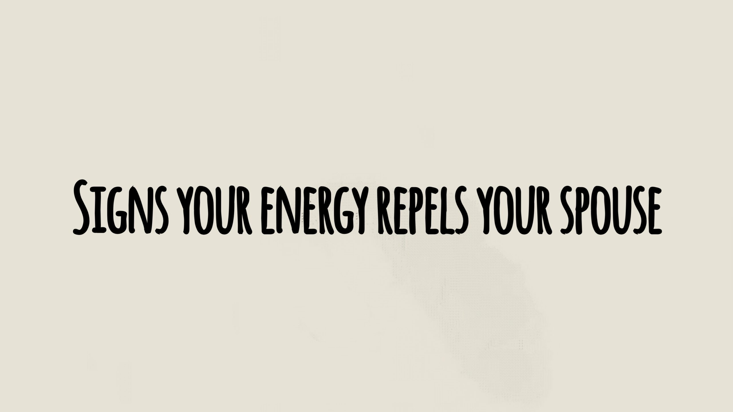 Signs your energy repels your spouse