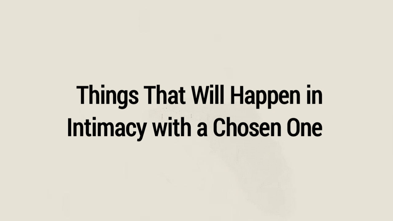 Things That Will Happen in Intimacy with a Chosen One