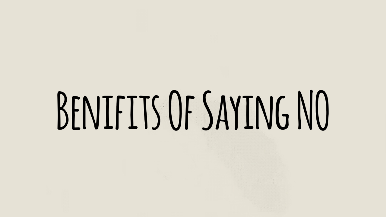 UNBELIEVABLE Benefits of Saying “NO”