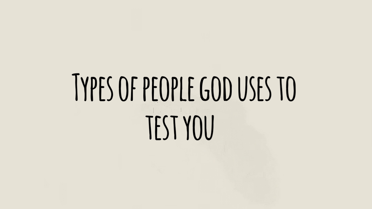 Which Types of People God Uses to Test Chosen Ones