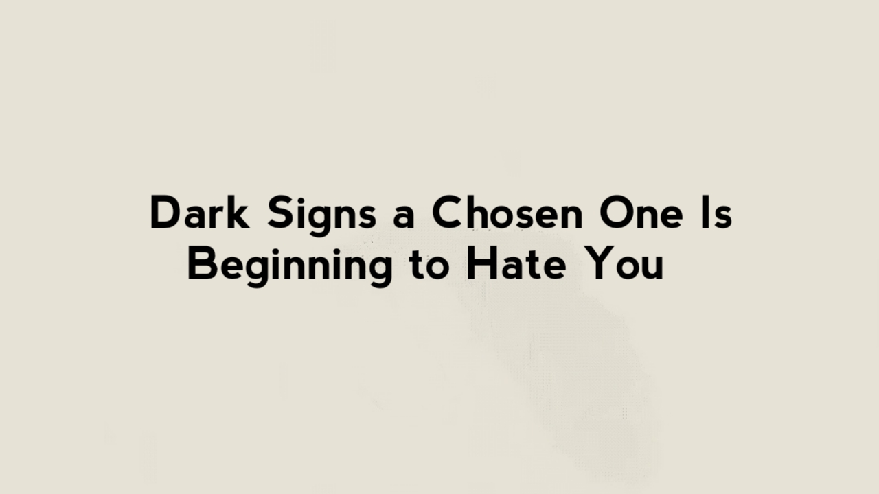 Dark Signs a Chosen One Is Beginning to Hate You