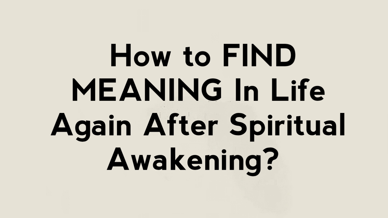 How to FIND MEANING In Life Again After Spiritual Awakening
