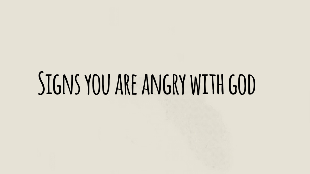 Signs You Are Angry with God