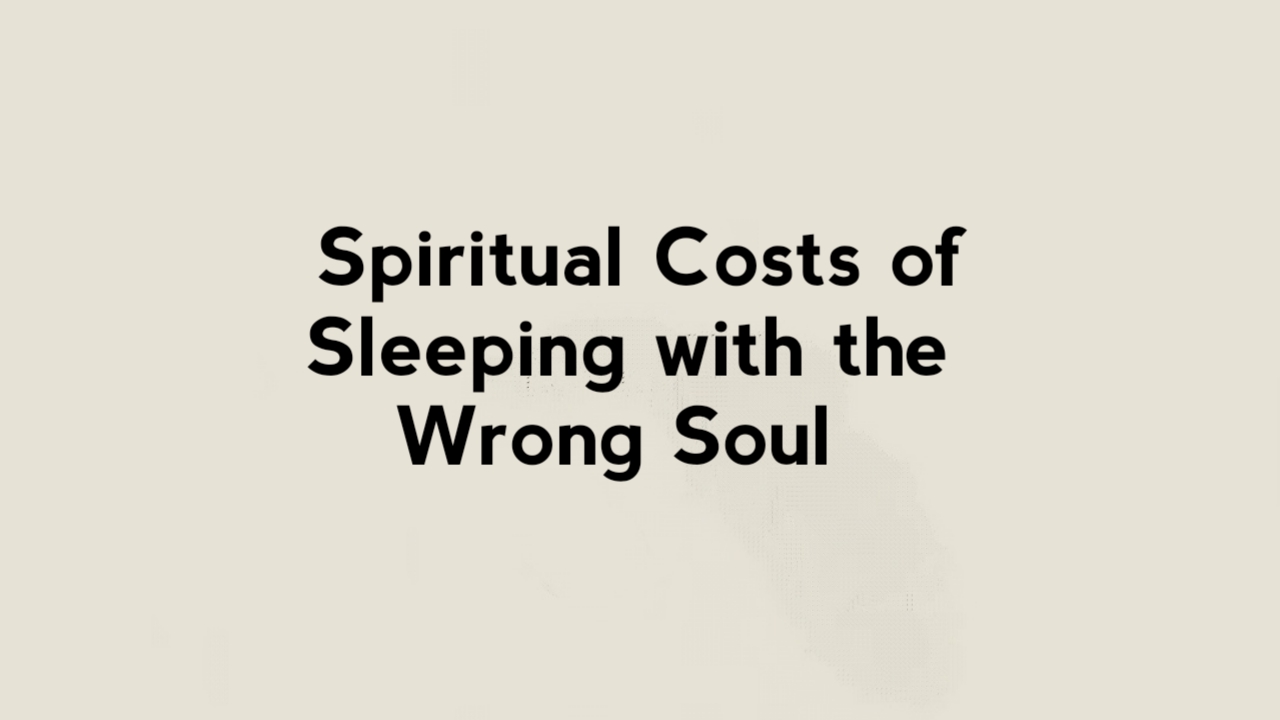 9 Spiritual Costs of Sleeping with the Wrong Soul