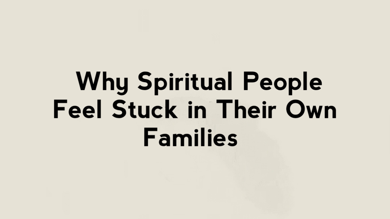 Why Spiritual People Feel Stuck in Their Own Families